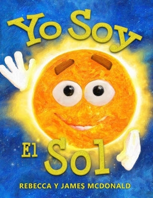 Yo Soy el Sol: Un libro infantil sobre el Sol by McDonald, James