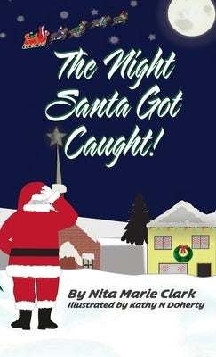 The Night Santa Got Caught! by Clark, Nita Marie