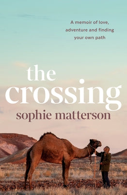 The Crossing: A Memoir of Love, Adventure and Finding Your Own Path by Matterson, Sophie