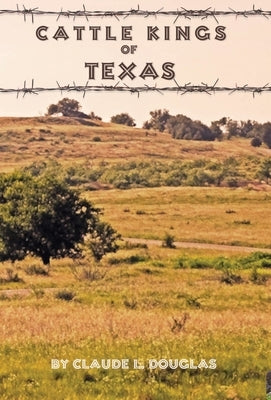 Cattle Kings of Texas by Douglas, Claude Leroy