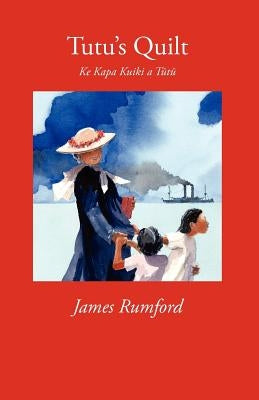 Tutu's Quilt: Ke Kapa Kuiki a Tutu by Rumford, James