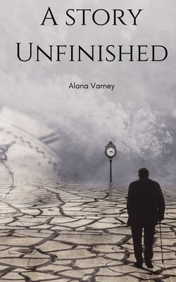 A Story Unfinished by Varney, Alana