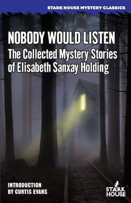 Nobody Would Listen: The Collected Mystery Stories of Elisabeth Sanxay Holding by Holding, Elisabeth Sanxay