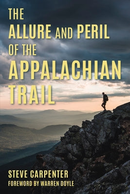 The Allure and Peril of the Appalachian Trail by Carpenter, Steve