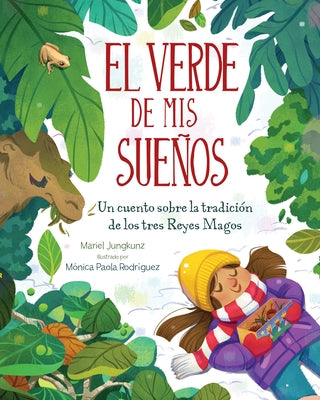 El Verde de MIS Sueños (Dreams of Green): Un Cuento de la Tradición de Los Tres Reyes Magos by Jungkunz, Mariel