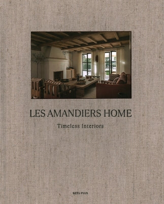 Les Amandiers Home: Timeless Interiors by BETA-PLUS Publishing