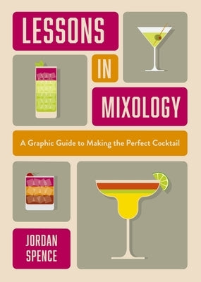 Lessons in Mixology: A Graphic Guide to Making the Perfect Cocktail by Orange Hippo!