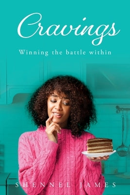 Cravings: Winning the battle within by James, Shennel