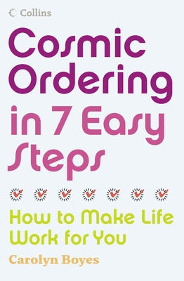 Cosmic Ordering in 7 Easy Steps: How to make life work for you by Boyes, Carolyn