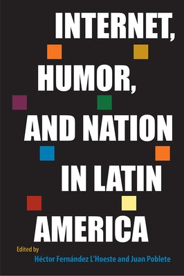 Internet, Humor, and Nation in Latin America by Fern?ndez l'Hoeste, H?ctor