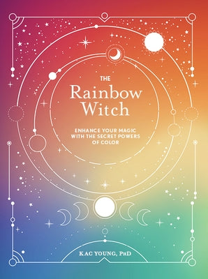 The Rainbow Witch: Enhance Your Magic with the Secret Powers of Color by Young, Kac