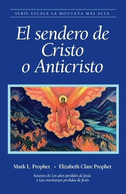 El sendero de Cristo o Anticristo by Prophet, Mark L.