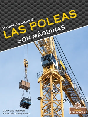 Las Poleas Son Máquinas (Pulleys Are Machines) by Bender, Douglas