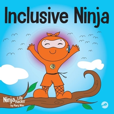Inclusive Ninja: An Anti-bullying Children's Book About Inclusion, Compassion, and Diversity by Nhin, Mary
