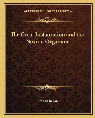 The Great Instauration and the Novum Organum by Bacon, Francis