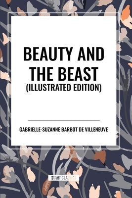 Beauty and the Beast, Illustrated Edition by De Villeneuve, Gabrielle-Suzanne Barbot