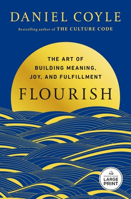 Flourish: The Art of Building Meaning, Joy, and Fulfillment by Coyle, Daniel