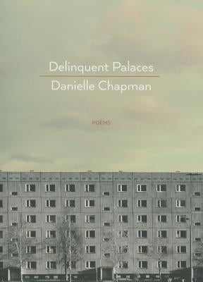 Delinquent Palaces: Poems by Chapman, Danielle