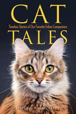 Cat Tales: Timeless Stories of Our Favorite Feline Companions by McCarthy, Tom