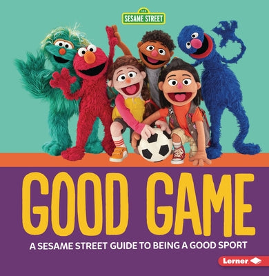 Good Game: A Sesame Street (R) Guide to Being a Good Sport by Reed, Charlotte