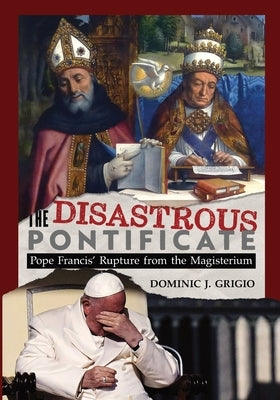 The Disastrous Pontificate by Grigio, Dominic J.