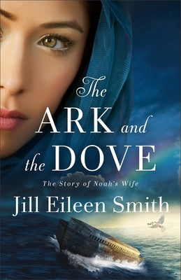 The Ark and the Dove: The Story of Noah's Wife by Smith, Jill Eileen