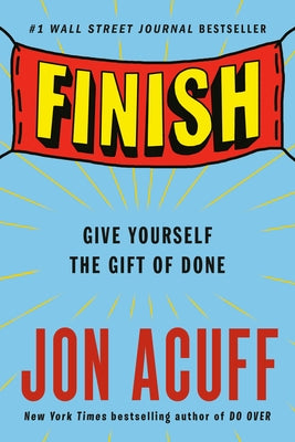 Finish: Give Yourself the Gift of Done by Acuff, Jon