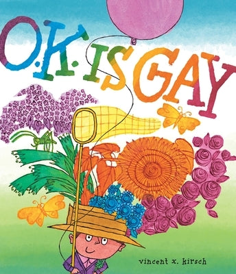 O.K. Is Gay: A Picture Book by Kirsch, Vincent X.