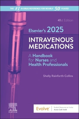 Elsevier's 2025 Intravenous Medications: A Handbook for Nurses and Health Professionals by Collins, Shelly Rainforth