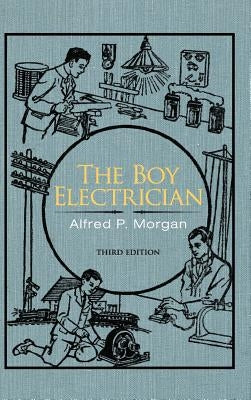 The Boy Electrician by Morgan, Alfred P.