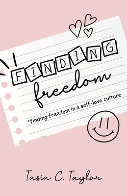 Finding Freedom: Finding Freedom in a Self-Love Culture by Taylor, Tasia C.