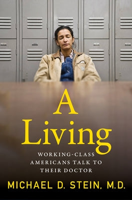 A Living: Working-Class Americans Talk to Their Doctor by Stein, Michael D.