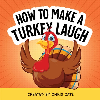 How to Make a Turkey Laugh by Cate, Chris