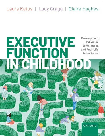 Executive Function in Childhood: Development, Individual Differences, and Real-Life Importance by Hughes, Claire