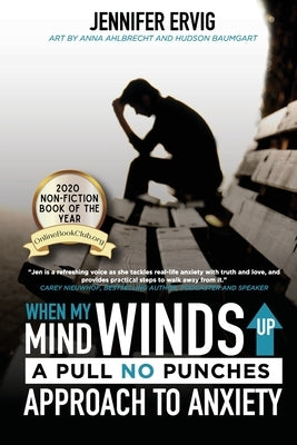 When My Mind Winds Up: A Pull No Punches Approach to Anxiety by Ervig, Jennifer