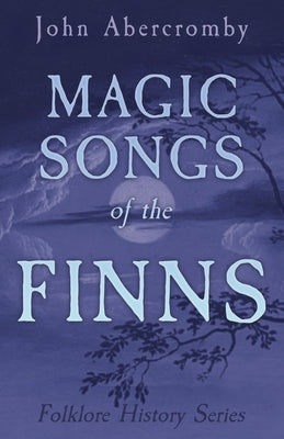 Magic Songs of the Finns (Folklore History Series) by Hole, Christina