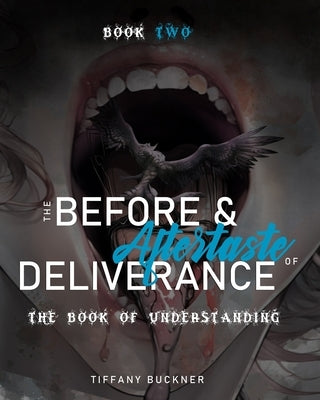 The Before & Aftertaste of Deliverance: The Book of Understanding by Buckner, Tiffany