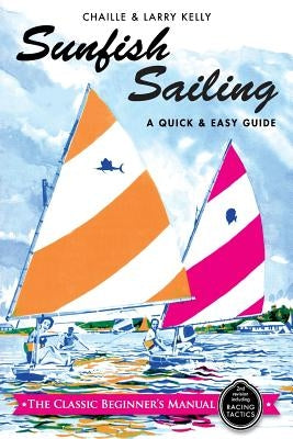 Sunfish Sailing: A Quick & Easy Guide by Kelly, Chaille