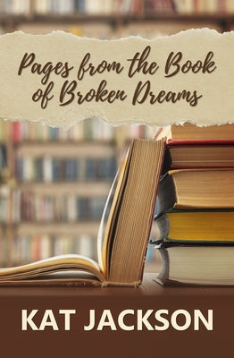 Pages from the Book of Broken Dreams by Jackson, Kat