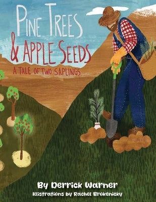 Pine Trees and Apple Seeds: A Tail of Two Saplings by Warner, Derrick S.