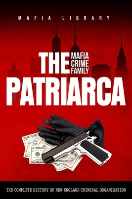 The Patriarca Mafia Crime Family by Library, Mafia