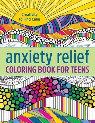 Anxiety Relief Coloring Book for Teens: Creativity to Find Calm by Callisto Publishing