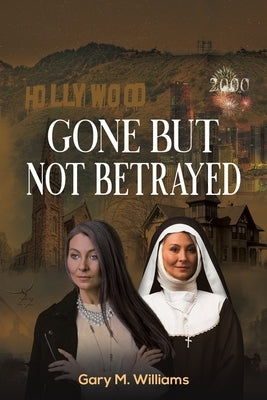 Gone But Not Betrayed by Williams, Gary M.