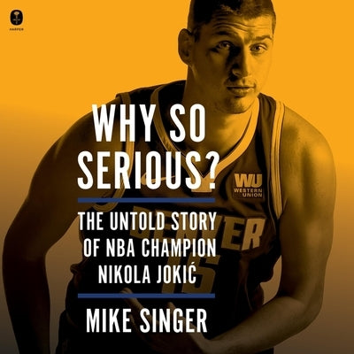 Why So Serious?: The Untold Story of NBA Champion Nikola Jokic by Singer, Mike