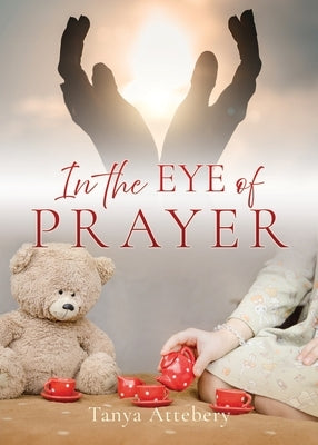 In the Eye of Prayer by Attebery, Tanya