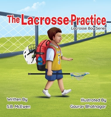 The Lacrosse Practice by McEwen, S. B.