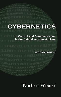 Cybernetics, Second Edition: or Control and Communication in the Animal and the Machine by Wiener, Norbert