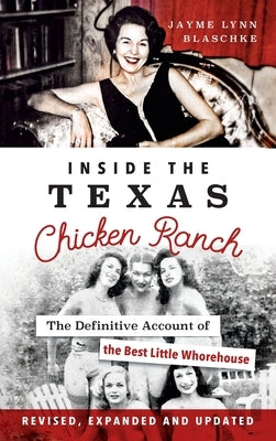 Inside the Texas Chicken Ranch: The Definitive Account of the Best Little Whorehouse by Blaschke, Jayme Lynn