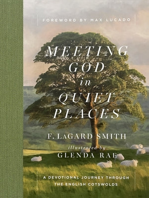 Meeting God in Quiet Places: A Devotional Journey Through the English Cotswolds by Smith, F. Lagard