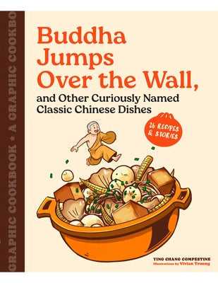 Buddha Jumps Over the Wall, and Other Curiously Named Classic Chinese Dishes: A Graphic Cookbook--26 Recipes & Stories by Chang Compestine, Ying